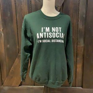 I’m not Antisocial-I’m social distancing crewneck darkgreens…